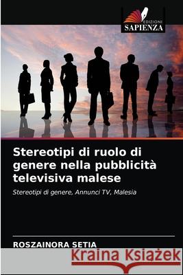 Stereotipi di ruolo di genere nella pubblicità televisiva malese Setia, Roszainora 9786203179873