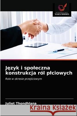 Język i spoleczna konstrukcja ról plciowych Juliet Thondhlana 9786203180688