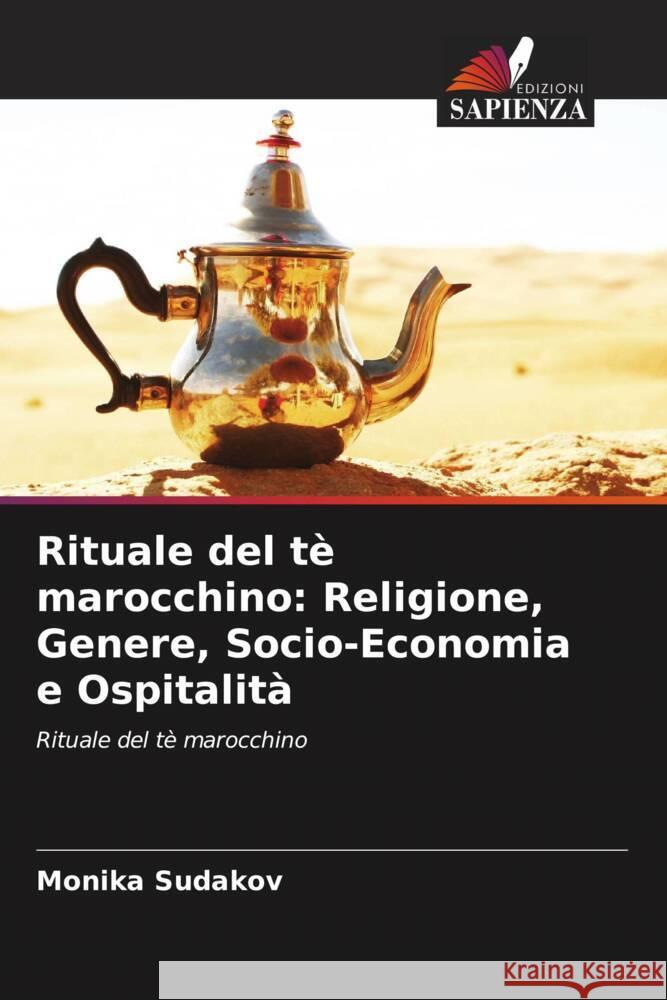 Rituale del tè marocchino: Religione, Genere, Socio-Economia e Ospitalità Sudakov, Monika 9786203180947