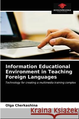 Information Educational Environment in Teaching Foreign Languages Olga Cherkashina 9786203181494 Our Knowledge Publishing