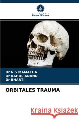 Orbitales Trauma Dr N S Mamatha, Dr Rahul Anand, Dr Bharti 9786203181616