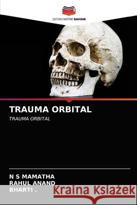 Trauma Orbital N S Mamatha, Rahul Anand 9786203181647