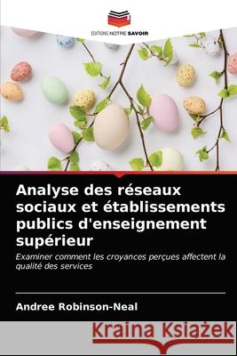 Analyse des réseaux sociaux et établissements publics d'enseignement supérieur Robinson-Neal, Andree 9786203181715