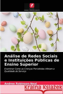 Análise de Redes Sociais e Instituições Públicas de Ensino Superior Andree Robinson-Neal 9786203181753