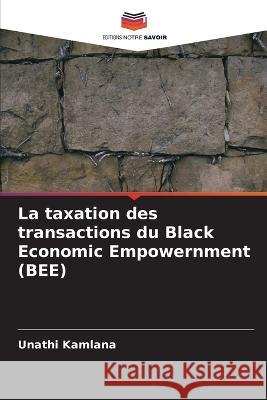 La taxation des transactions du Black Economic Empowernment (BEE) Unathi Kamlana 9786203181906 International Book Market Service Ltd