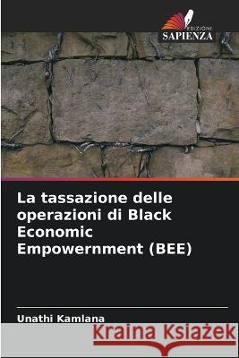 La tassazione delle operazioni di Black Economic Empowernment (BEE) Unathi Kamlana 9786203181913 International Book Market Service Ltd