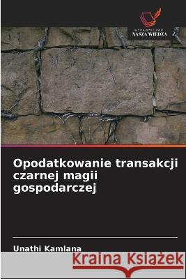 Opodatkowanie transakcji czarnej magii gospodarczej Unathi Kamlana 9786203181937 International Book Market Service Ltd