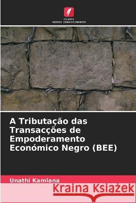 A Tributação das Transacções de Empoderamento Económico Negro (BEE) Unathi Kamlana 9786203181944 International Book Market Service Ltd