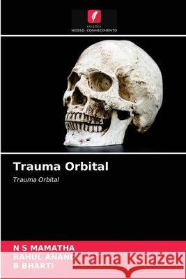 Trauma Orbital N S Mamatha, Rahul Anand, B Bharti 9786203182125 Edicoes Nosso Conhecimento