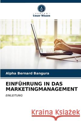 Einführung in Das Marketingmanagement Alpha Bernard Bangura 9786203182156 Verlag Unser Wissen