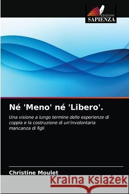 Né 'Meno' né 'Libero'. Moulet, Christine 9786203182170 Edizioni Sapienza