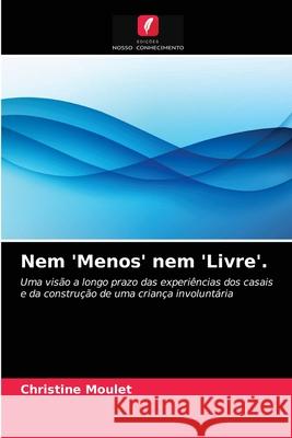 Nem 'Menos' nem 'Livre'. Christine Moulet 9786203182200 Edicoes Nosso Conhecimento