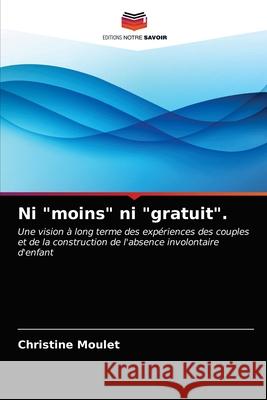 Ni moins ni gratuit. Moulet, Christine 9786203183023 Editions Notre Savoir