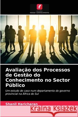 Avaliação dos Processos de Gestão do Conhecimento no Sector Público Shanil Haricharan, Roland Moollan 9786203183412