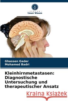 Kleinhirnmetastasen: Diagnostische Untersuchung und therapeutischer Ansatz Ghassen Gader, Mohamed Badri 9786203183610
