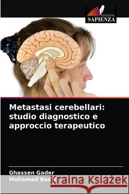 Metastasi cerebellari: studio diagnostico e approccio terapeutico Ghassen Gader Mohamed Badri 9786203183641