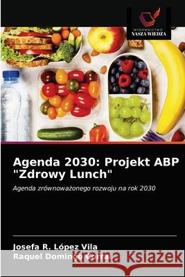 Agenda 2030: Projekt ABP Zdrowy Lunch Josefa R López Vila, Raquel Domingo Corral 9786203183887