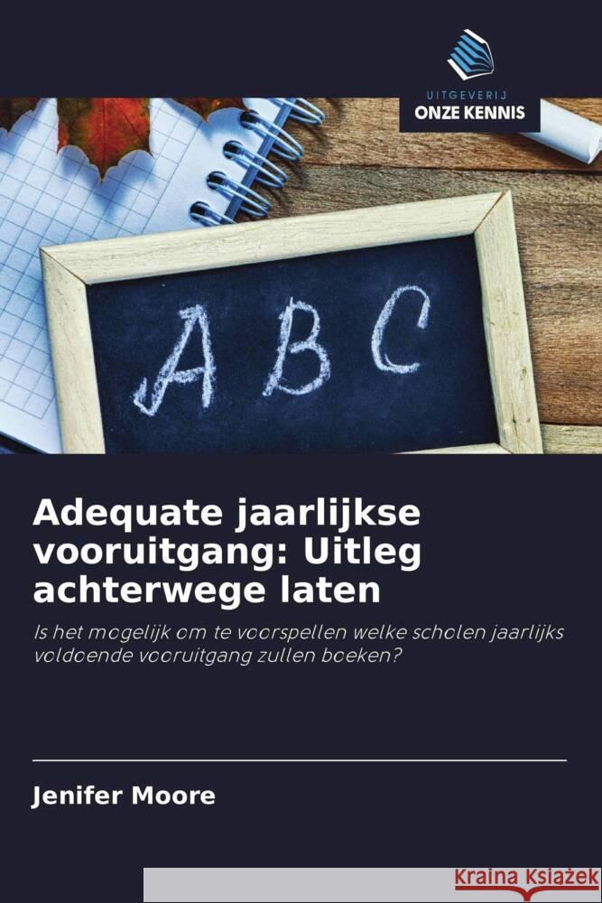 Adequate jaarlijkse vooruitgang: Uitleg achterwege laten Moore, Jenifer 9786203183993