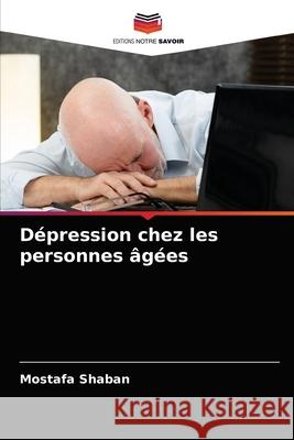 Dépression chez les personnes âgées Shaban, Mostafa 9786203184297 Editions Notre Savoir