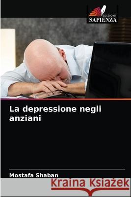 La depressione negli anziani Mostafa Shaban 9786203184303 Edizioni Sapienza