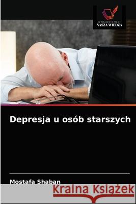 Depresja u osób starszych Shaban, Mostafa 9786203184327 Wydawnictwo Nasza Wiedza