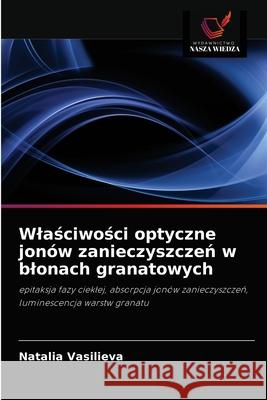 Wlaściwości optyczne jonów zanieczyszczeń w blonach granatowych Natalia Vasilieva 9786203185089 Wydawnictwo Nasza Wiedza