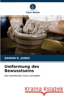 Umformung des Bewusstseins Damon R Jones 9786203185157 Verlag Unser Wissen