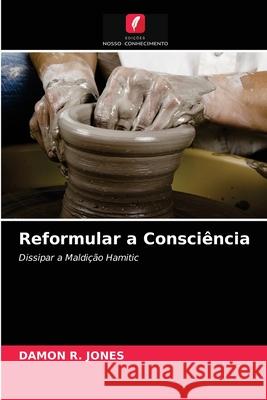 Reformular a Consciência Damon R Jones 9786203185171 Edicoes Nosso Conhecimento