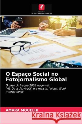 O Espaço Social no Fotojornalismo Global Amara Mouelhi 9786203185294 Edicoes Nosso Conhecimento