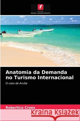 Anatomia da Demanda no Turismo Internacional Robertico Croes 9786203185614
