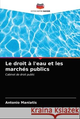 Le droit à l'eau et les marchés publics Maniatis, Antonio 9786203185652