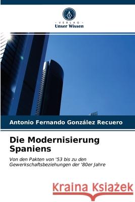 Die Modernisierung Spaniens Antonio Fernando González Recuero 9786203186062 Verlag Unser Wissen