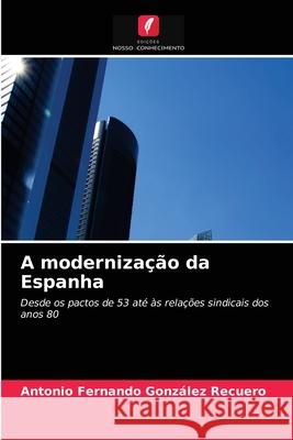 A modernização da Espanha Antonio Fernando González Recuero 9786203186123 Edicoes Nosso Conhecimento