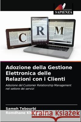 Adozione della Gestione Elettronica delle Relazioni con i Clienti Sameh Tebourbi Romdhane Khemakhem 9786203186321