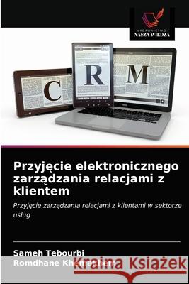 Przyjęcie elektronicznego zarządzania relacjami z klientem Tebourbi, Sameh 9786203186345