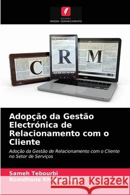 Adopção da Gestão Electrónica de Relacionamento com o Cliente Sameh Tebourbi, Romdhane Khemakhem 9786203186352