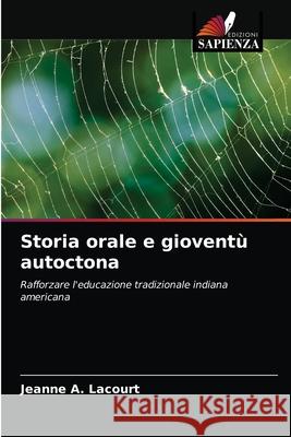 Storia orale e gioventù autoctona Lacourt, Jeanne A. 9786203186703 Edizioni Sapienza