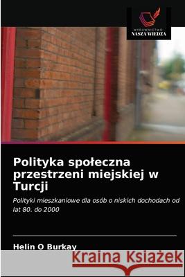 Polityka spoleczna przestrzeni miejskiej w Turcji Helin O. Burkay 9786203187236