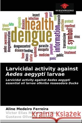 Larvicidal activity against Aedes aegypti larvae Aline Medeiro Ferreira Victor Elias Mouchrek Filho Gustavo Oliveira Everton 9786203187427 Our Knowledge Publishing