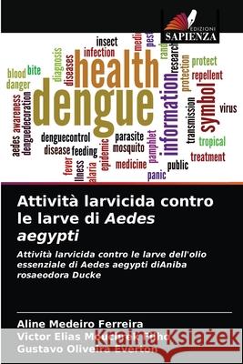 Attività larvicida contro le larve di Aedes aegypti Ferreira, Aline Medeiro 9786203187441 Edizioni Sapienza