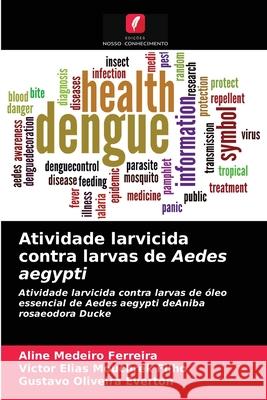 Atividade larvicida contra larvas de Aedes aegypti Aline Medeiro Ferreira, Victor Elias Mouchrek Filho, Gustavo Oliveira Everton 9786203187489