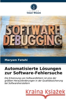 Automatisierte Lösungen zur Software-Fehlersuche Fatahi, Maryam 9786203187571