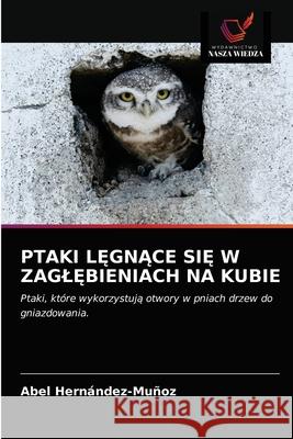 Ptaki LĘgnĄce SiĘ W ZaglĘbieniach Na Kubie Hernández-Muñoz, Abel 9786203187922