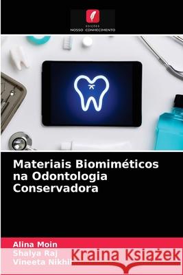 Materiais Biomiméticos na Odontologia Conservadora Alina Moin, Shalya Raj, Vineeta Nikhil 9786203188424