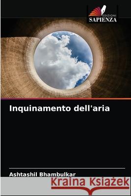 Inquinamento dell'aria Ashtashil Bhambulkar 9786203188714 Edizioni Sapienza