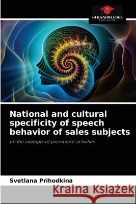 National and cultural specificity of speech behavior of sales subjects Svetlana Prihodkina 9786203188974 Our Knowledge Publishing