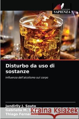 Disturbo da uso di sostanze Jandirlly J Souto, Gabriella M Silva, Thiago Fernandes 9786203189513 Edizioni Sapienza