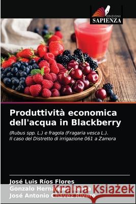 Produttività economica dell'acqua in Blackberry José Luis Ríos Flores, Gonzalo Hernández Ibarra, José Antonio Chávez Rivero 9786203189551 Edizioni Sapienza