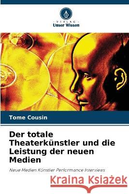 Der totale Theaterkünstler und die Leistung der neuen Medien Cousin, Tome 9786203189681