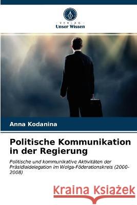 Politische Kommunikation in der Regierung Anna Kodanina 9786203190168 Verlag Unser Wissen